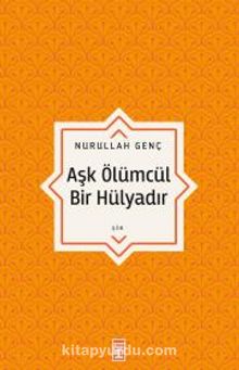 Aşk Ölümcül Bir Hülyadır