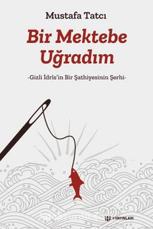 Bir Mektebe Uğradım & Gizli İdris’nin Bir Şathiyesinin Şerhi