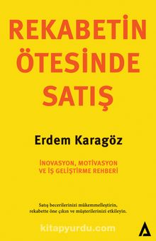 Rekabetin Ötesinde Satış & İnovasyon, Motivasyon ve İş Geliştirme Rehberi