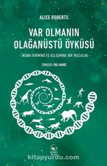 Var Olmanın Olağanüstü Öyküsü & İnsan Evrimine ve Gelişimine Bir Yolculuk