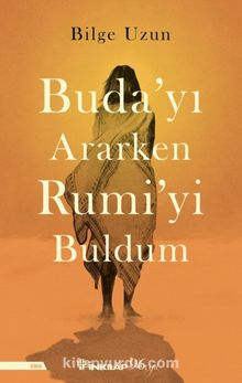 Buda'yı Ararken Rumi'yi Buldum