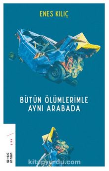 Bütün Ölümlerimle Aynı Arabada