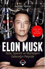 «Elon Musk Tesla SpaceX ve Muhteşem Geleceğin Peşinde» Ashlee Vance