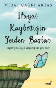 Miraç Çağrı Aktaş «Hayat kaybettiğin yerden başlar»  pdf indir