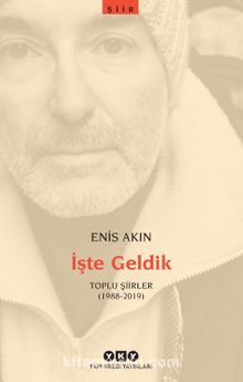 İşte Geldik / Toplu Şiirler (1988-2019)