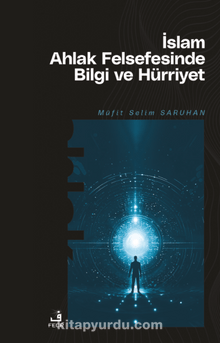 İslam Ahlak Felsefesinde Bilgi ve Hürriyet