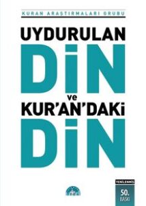 Kuran Araştırmaları Grubu «Uydurulan Din ve Kuran'daki Din» pdf indir