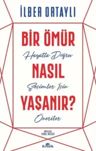 İlber Ortaylı «Bir Ömür Nasıl Yaşanır» pdf indir