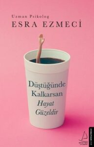 Esra Ezmeci «Düştüğünde Kalkarsan Hayat Güzeldir» pdf indir