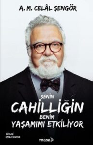 A. M. Celal Şengör «Senin Cahilliğin Benim Yaşamımı Etkiliyor» pdf indir