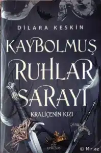 Dilara Keskin «Kaybolmuş Ruhlar Sarayı 1 : Kraliçe'nin Kızı» pdf indir