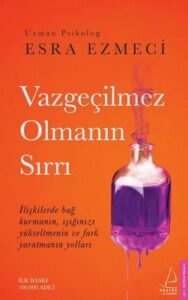 Esra Ezmeci «Vazgeçilmez Olmanın Sırrı» pdf indir