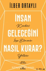 İlber Ortaylı «İnsan Geleceğini Nasıl Kurar» pdf indir