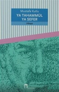 Mustafa Kutlu «Ya Tahammül Ya Sefer» pdf indir