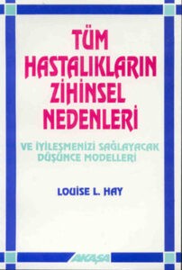 Louise L. Hay «Tüm Hastalıkların Zihinsel Nedenleri» pdf indir