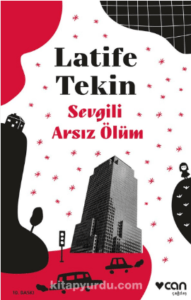 "Sevgili Arsız Ölüm" Latife Tekin