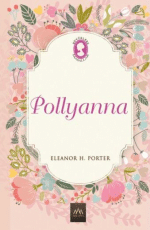 «Pollyanna» Eleanor H. Porter