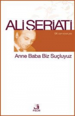 «Anne Baba Biz Suçluyuz» Ali Şeriati