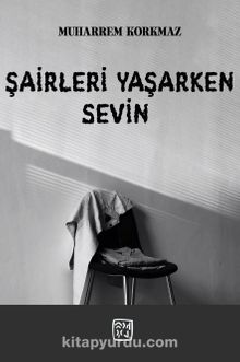 Şairleri Yaşarken Sevin