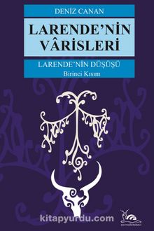 Larende’nin Varisleri / Larende’nin Düşüşü 1. Kısım