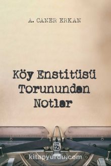 Köy Enstitüsü Torunundan Notlar