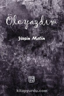 Öleyazdım