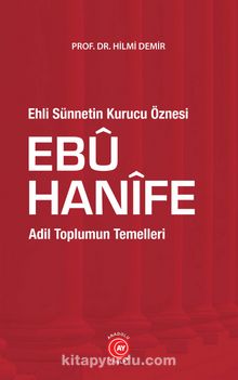 Ehli Sünnetin Kurucu Öznesi Ebu Hanifi & Adil Toplumun Temelleri