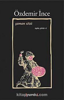 Şaman Sözü / Toplu Şiirler IV