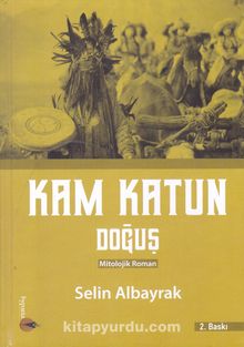 Kam Katun / Doğuş