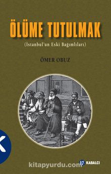 Ölüme Tutulmak (İstanbul’un Eski Bağımlıları)