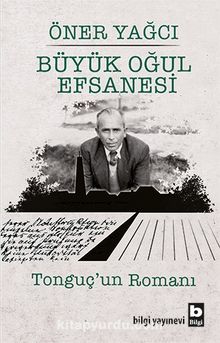 Büyük Oğul Efsanesi & Tonguç’un Romanı