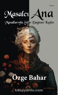 Masalcı Ana & Masallarıyla Şifa Dağıtan Kadın