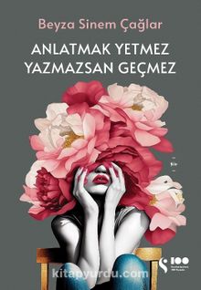 Anlatmak Yetmez Yazmazsan Geçmez