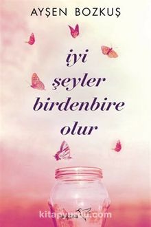 İyi Şeyler Birdenbire Olur