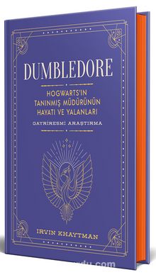 Dumbledore (Ciltli) & Hogwarts’in Tanınmış Müdürünün Hayatı ve Yalanları - Gayriresmî Araştırma