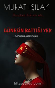 Güneşin Battığı Yer & Doğu Türkistan Dramı