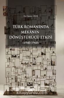 Türk Romanında Mekanın Dönüştürücü Etkisi (1940-1960)