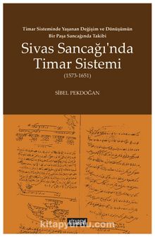 Sivas Sancağı’nda Timar Sistemi (1573-1651)