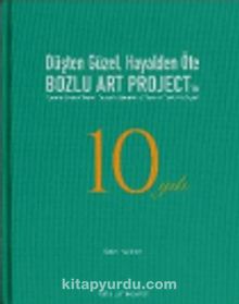 Düşten Güzel, Hayalden Öte: Bozlu Art Project’in 10 Yılı / Sweeter Than a Dream, Beyond a Reverie: 10 Years of Bozlu Art Project