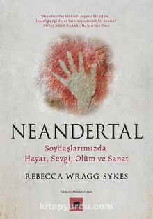 Neandertal & Soydaşlarımızda Hayat, Sevgi, Ölüm ve Sanat