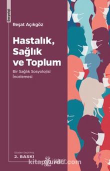 Hastalık, Sağlık ve Toplum & Bir Sağlık Sosyolojisi İncelemesi