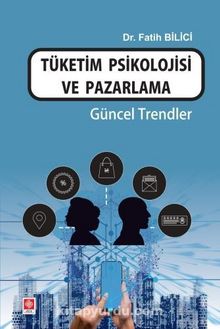 Tüketim Psikolojisi ve Pazarlama & Güncel Trendler