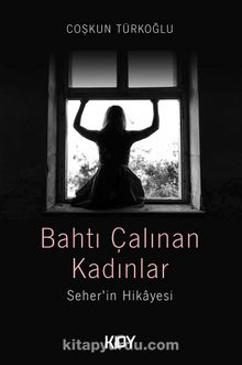 Bahtı Çalınan Kadınlar