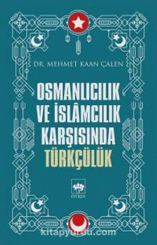 Osmanlıcılık ve İslamcılık Karşısında Türkçülük