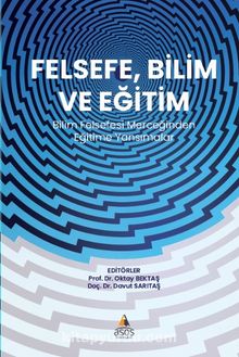 Felsefe, Bilim ve Eğitim & Bilim Felsefesi Merceğinden Eğitime Yansımalar