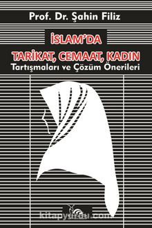 İslam’da Tarikat, Cemaat, Kadın & Tartışmalar ve Çözüm Önerileri