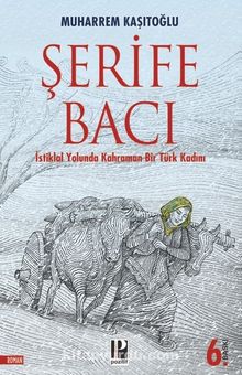 Şerife Bacı & İstiklal Yolunda Kahraman Bir Türk Kadını