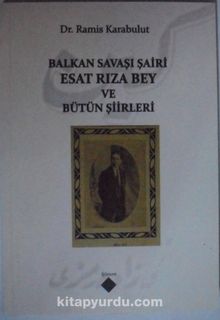 Balkan Savaşı Şairi Esat Rıza Bey ve Bütün Şiirleri