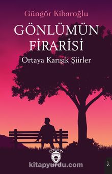 Gönlümün Firarisi & Ortaya Karışık Şiirler