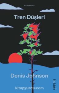 «Tren Düşleri» Denis Johnson